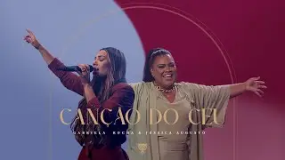 GABRIELA ROCHA, JÉSSICA AUGUSTO - CANÇÃO DO CÉU (AO VIVO)