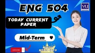 ENG 504 Mid-Term Current Papers|| Eng504 Today new current papers mid-term 2023