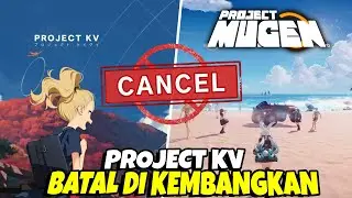 Wah Kabar Buruk - Project KV Batal di Kembangkan,  Apakah Project Mugen ikutan di Cancel ??