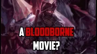 Could Bloodborne Work as a Movie?