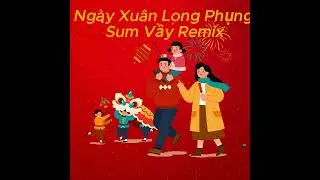 Ngày Xuân Long Phụng Sum Vầy Remix