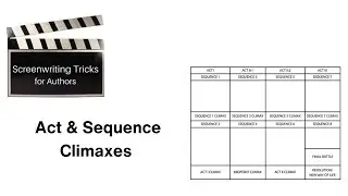 How to Write Act & Sequence Climaxes - that will sell your book or script!