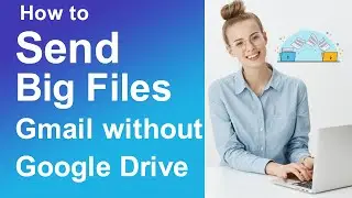 How to send big files on Gmail without Google Drive