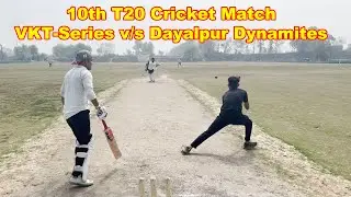 MATCH - 10 || T20 Cricket Match || VKT-Series Vs DAYALPUR DYNAMITES || Leather Ball Match | #cricket