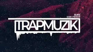 Slushii x Protostar - Eclipse (TrapMuzik Present)