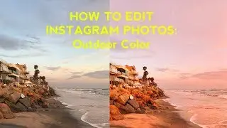 HOW TO EDIT INSTAGRAM PHOTOS: OUTDOOR COLOR PHOTOGRAPHY | Arielle Vey