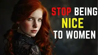 Stop Being Nice To Women (Do This Instead) | Stoicism