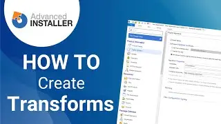 How to Create Transforms (MST) using Advanced Installer *Updated Version*