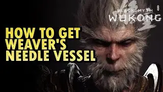 How to get Weaver's Needle Vessel Black Myth Wukong