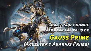 Warframe: Donde salen y cuales son las reliquias de Gauss Prime, Acceltra y Akarius Prime