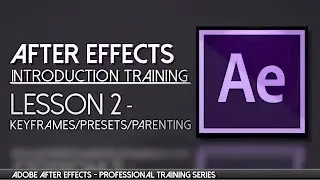AFTER EFFECTS PROFESSIONAL TRAINING Lesson 02- Keyframes / Presets/ Parenting
