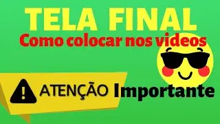 Como colocar tela final nos vídeos: MUITO IMPORTANTE