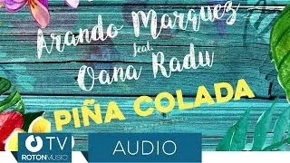 Arando Marquez feat. Oana Radu - Pina Colada (Official Audio)