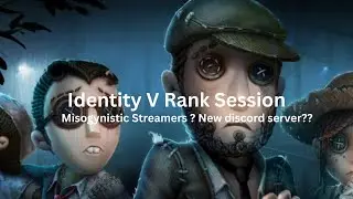 Identity V | Toxic Streamers? Misogyny? New discord server!