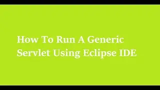 5  How To Run A Generic Servlet Using Eclipse IDE