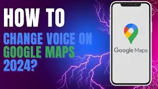 How to Change Voice on Google Maps 2024?