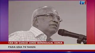 TAN SRI SANUSI JUNID MENINGGAL DUNIA – PADA USIA 74 TAHUN [9 MAC 2018]