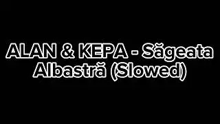 ALAN & KEPA - Săgeata Albastră (Slowed)