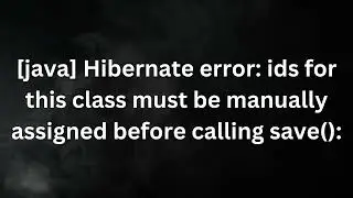 java - Hibernate error ids for this class must be manually assigned before calling save