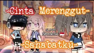 ~Cinta Merenggut Sahabatku~ || GLMM INDONESIA | Original¿?
