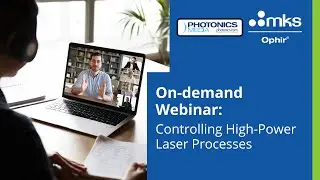 Webinar with Photonics Media: Controlling High-Power Laser Processes