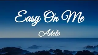 Easy on me - Adele - Lyrics