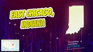 East Chicago, Indiana ⭐️🌎 AMERICAN CITIES 🌎⭐️