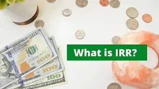What is IRR? - Understanding Internal Rate of Return