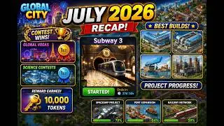 Global City Gameplay #59 | July 2026 Recap – Best Builds, Contest Wins & Project Progress