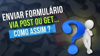 Como assim enviar formulário via POST ou GET?