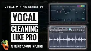 VOCAL CLEANING LIKE PRO | VOCAL MIXING SERIES #1 - FL STUDIO TUTORIAL WITH STOCK PLUGINS