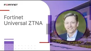 Fortinet Universal ZTNA | Zero Trust Network Access
