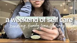 self care weekend: reading at a coffee shop, family time, therapy
