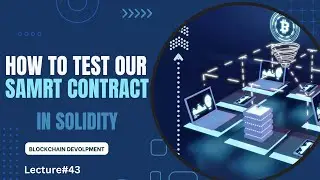 How Can We Test Our Smart Contract in Solidity | Lecture 43