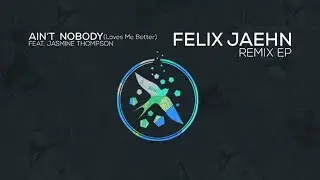 Felix Jaehn ft Jasmine Thompson - Ain't Nobody (Loves Me Better) The Dealer Remix