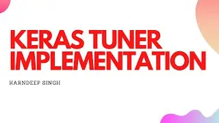 Hyperparameter Tunings of Deep Learning Models using Keras Tuner | Hyperparameter Optimization
