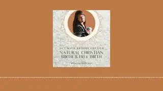 21: Natural Christian Birth & Free Birth with Brooke Collier