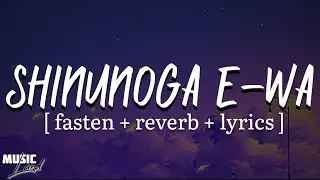 SHINUNOGA E-WA || Fujii Kaze || [ fasten + reverb + lyrics ] #4k #music