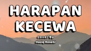 Harapan Kecewa Lirik - Cover by Haziq Rosebi (Original by Allahyarham Dato Ahmad Jais)