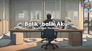Buasir Otak: The Muzik - Balik-balik Aku