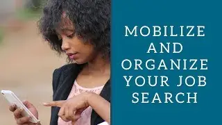 Mobilize and Organize Your Job Search