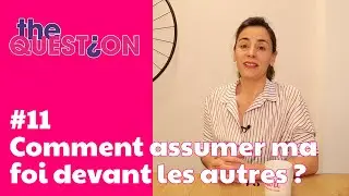 Comment assumer ma foi devant les autres ? #11