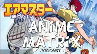 Anime-Matrix podcast 1: Air Master