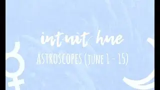 Astroscopes, Early June (1st - 15th): Sustaining + Transforming Energies ☿ ☽