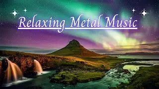 1 Hour of Relaxing Metal Music - 