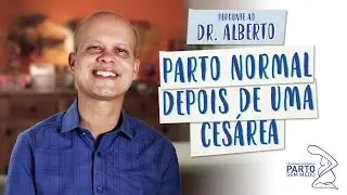 Parto normal depois de uma cesárea - Pergunte ao Dr. Alberto