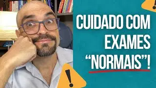 O QUE FAZER COM OS EXAMES NORMAIS ?