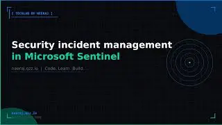 Security incident management in Microsoft Sentinel | TechLab by Neeraj