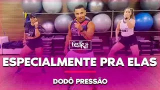 Especialmente pra Elas - Dodô Pressão | COREOGRAFIA - FestRit
