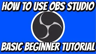 How To Use OBS Studio (Basic Beginner Tutorial)